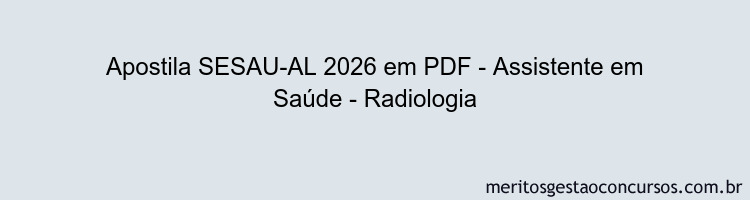 Apostila Concurso SESAU-AL 2026 - Assistente em Saúde - Radiologia