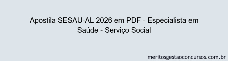 Apostila Concurso SESAU-AL 2026 - Especialista em Saúde - Serviço Social