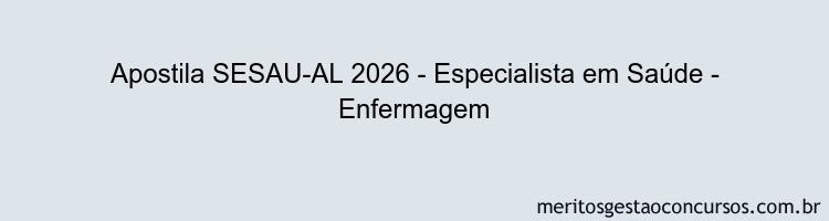 Apostila Concurso SESAU-AL 2026 - Especialista em Saúde - Enfermagem