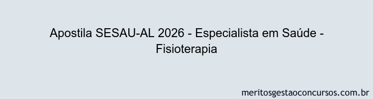 Apostila Concurso SESAU-AL 2026 - Especialista em Saúde - Fisioterapia