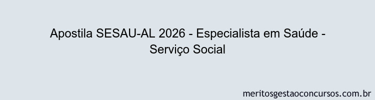 Apostila Concurso SESAU-AL 2026 - Especialista em Saúde - Serviço Social