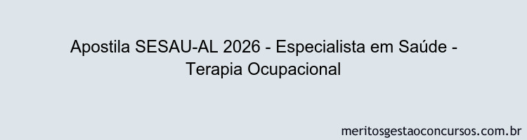 Apostila Concurso SESAU-AL 2026 - Especialista em Saúde - Terapia Ocupacional