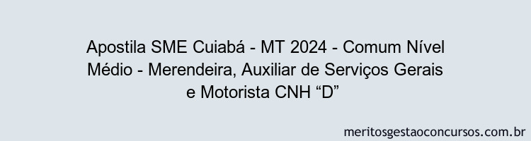 Apostila Concurso SME Cuiabá - MT 2024 Impressa - Comum Nível Médio - Merendeira, Auxiliar de Serviços Gerais e Motorista CNH “D” 