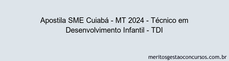 Apostila Concurso SME Cuiabá - MT 2024 Impressa - Técnico em Desenvolvimento Infantil - TDI