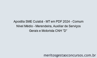 Apostila Concurso SME Cuiabá - MT 2024 PDF - Comum Nível Médio - Merendeira, Auxiliar de Serviços Gerais e Motorista CNH “D”