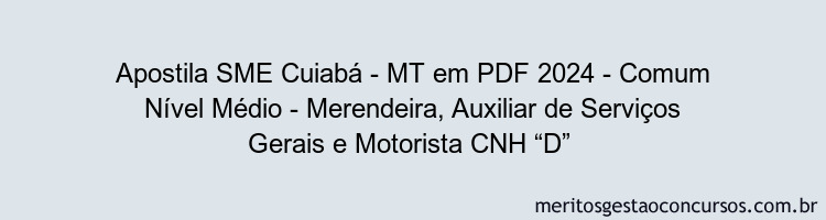 Apostila Concurso SME Cuiabá - MT 2024 PDF - Comum Nível Médio - Merendeira, Auxiliar de Serviços Gerais e Motorista CNH “D”