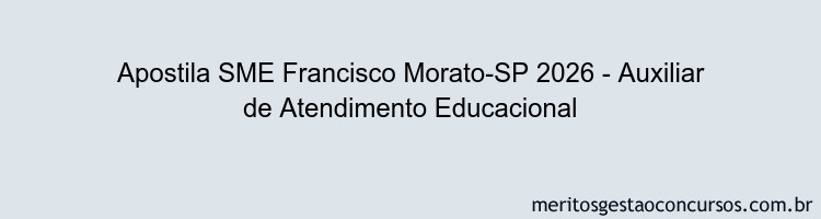 Apostila Concurso SME Francisco Morato-SP 2026 - Auxiliar de Atendimento Educacional