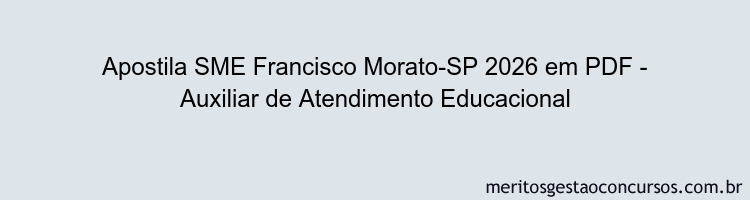 Apostila Concurso SME Francisco Morato-SP 2026 - Auxiliar de Atendimento Educacional