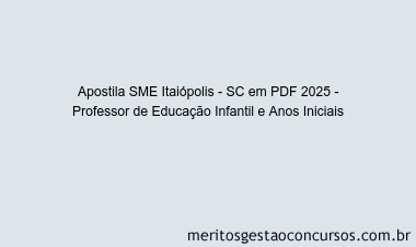 Apostila Concurso SME Itaiópolis - SC 2025 - Professor de Educação Infantil e Anos Iniciais