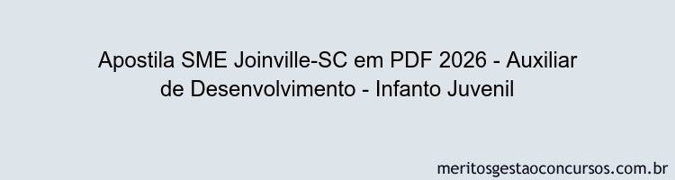 Apostila Concurso SME Joinville-SC 2026 - Auxiliar de Desenvolvimento - Infanto Juvenil