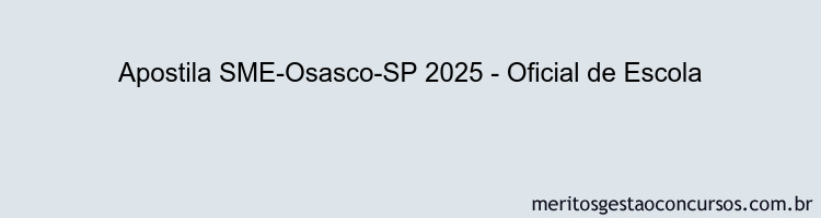 Apostila Concurso SME-Osasco-SP 2025 - Oficial de Escola