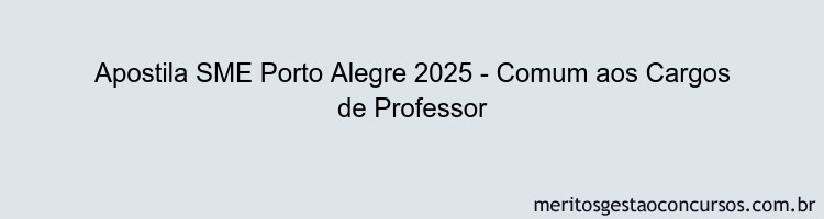 Apostila Concurso SME Porto Alegre 2025 - Comum aos Cargos de Professor