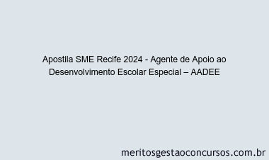 Apostila Concurso SME Recife 2024 Impressa - Agente de Apoio ao Desenvolvimento Escolar Especial – AADEE