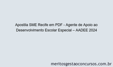 Apostila Concurso SME Recife - Agente de Apoio ao Desenvolvimento Escolar Especial – AADEE 2024 PDF