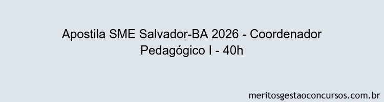 Apostila Concurso SME Salvador-BA 2026 - Coordenador Pedagógico I - 40h