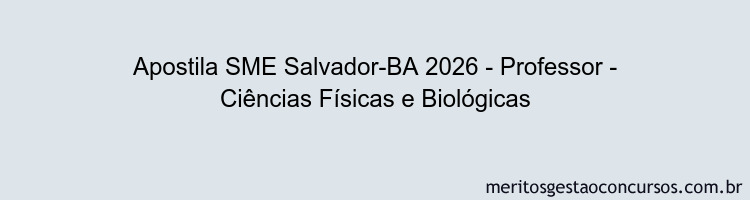 Apostila Concurso SME Salvador-BA 2026 - Professor - Ciências Físicas e Biológicas