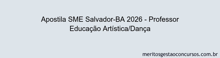 Apostila Concurso SME Salvador-BA 2026 - Professor Educação Artística/Dança