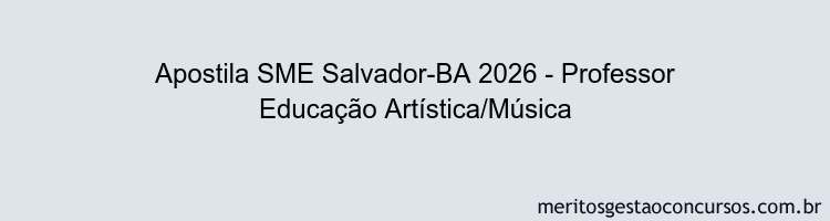 Apostila Concurso SME Salvador-BA 2026 - Professor Educação Artística/Música