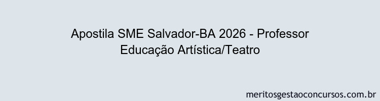 Apostila Concurso SME Salvador-BA 2026 - Professor Educação Artística/Teatro