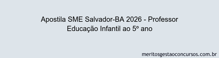 Apostila Concurso SME Salvador-BA 2026 - Professor Educação Infantil ao 5º ano