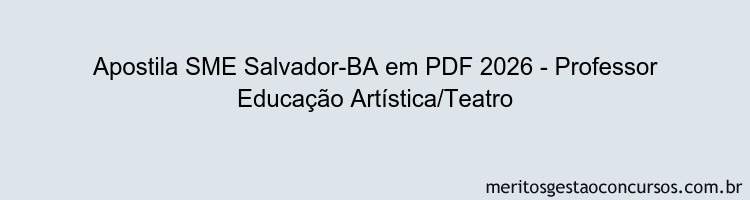 Apostila Concurso SME Salvador-BA 2026 - Professor Educação Artística/Teatro