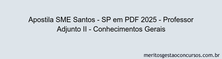 Apostila Concurso SME Santos - SP 2025 - Professor Adjunto II - Conhecimentos Gerais
