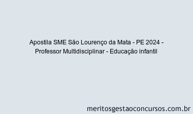 Apostila Concurso SME São Lourenço da Mata - PE 2024 Impressa - Professor Multidisciplinar - Educação infantil