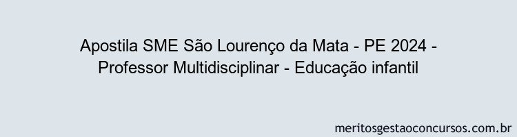 Apostila Concurso SME São Lourenço da Mata - PE 2024 Impressa - Professor Multidisciplinar - Educação infantil