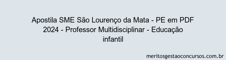 Apostila Concurso SME São Lourenço da Mata - PE 2024 PDF - Professor Multidisciplinar - Educação infantil