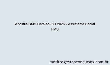 Apostila Concurso SMS Catalão-GO 2026 - Assistente Social FMS