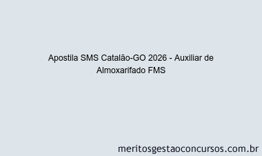 Apostila Concurso SMS Catalão-GO 2026 - Auxiliar de Almoxarifado FMS
