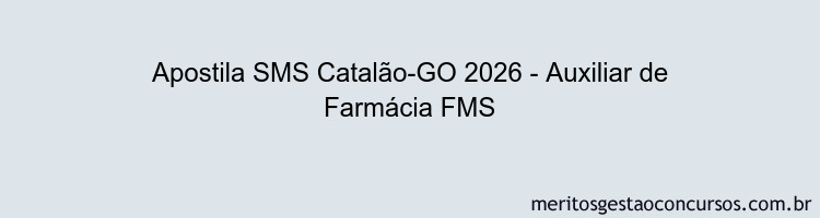 Apostila Concurso SMS Catalão-GO 2026 - Auxiliar de Farmácia FMS