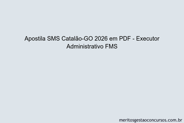 Apostila Concurso SMS Catalão-GO 2026 - Executor Administrativo FMS ...