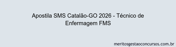 Apostila Concurso SMS Catalão-GO 2026 - Técnico de Enfermagem FMS