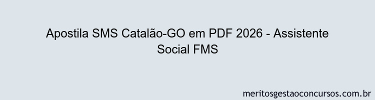 Apostila Concurso SMS Catalão-GO 2026 - Assistente Social FMS
