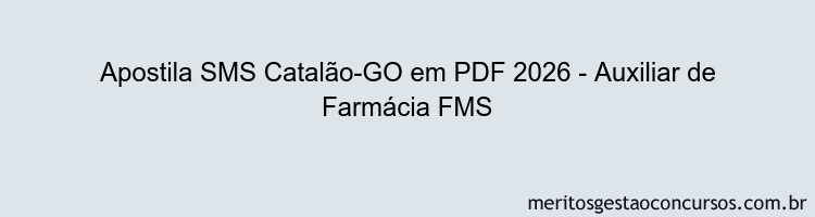 Apostila Concurso SMS Catalão-GO 2026 - Auxiliar de Farmácia FMS
