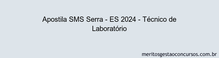 Apostila Concurso SMS Serra - ES 2024 Impressa - Técnico de Laboratório