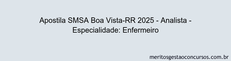 Apostila Concurso SMSA Boa Vista-RR 2025 - Analista - Especialidade: Enfermeiro