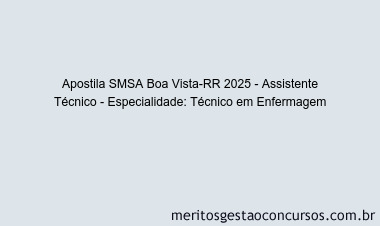 Apostila Concurso SMSA Boa Vista-RR 2025 - Assistente Técnico - Especialidade: Técnico em Enfermagem