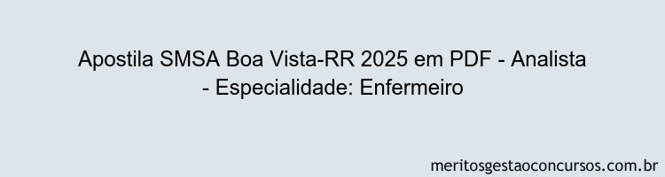 Apostila Concurso SMSA Boa Vista-RR 2025 - Analista - Especialidade: Enfermeiro