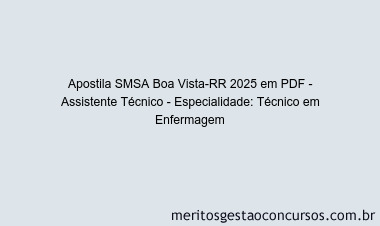 Apostila Concurso SMSA Boa Vista-RR 2025 - Assistente Técnico - Especialidade: Técnico em Enfermagem