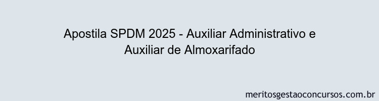 Apostila Concurso SPDM 2025 - Auxiliar Administrativo e Auxiliar de Almoxarifado