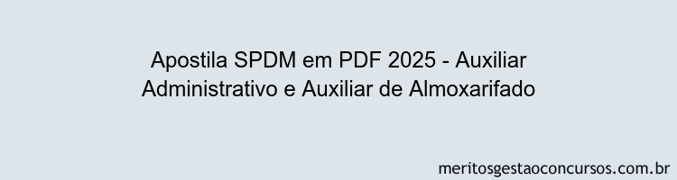 Apostila Concurso SPDM 2025 - Auxiliar Administrativo e Auxiliar de Almoxarifado