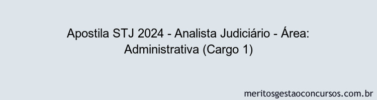 Apostila Concurso STJ 2024 Impressa - Analista Judiciário - Área: Administrativa (Cargo 1)