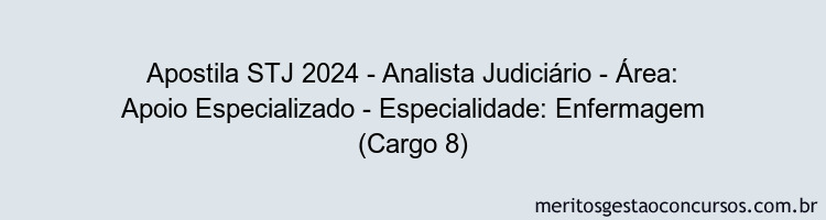 Apostila Concurso STJ 2024 Impressa - Analista Judiciário - Área: Apoio Especializado - Especialidade: Enfermagem (Cargo 8)