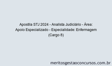 Apostila Concurso STJ 2024 Impressa - Analista Judiciário - Área: Apoio Especializado - Especialidade: Enfermagem (Cargo 8)