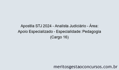 Apostila Concurso STJ 2024 Impressa - Analista Judiciário - Área: Apoio Especializado - Especialidade: Pedagogia (Cargo 16)