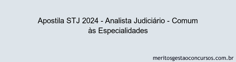 Apostila Concurso STJ 2024 Impressa - Analista Judiciário - Comum às Especialidades