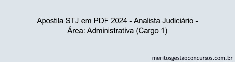 Apostila Concurso STJ 2024 PDF - Analista Judiciário - Área: Administrativa (Cargo 1)