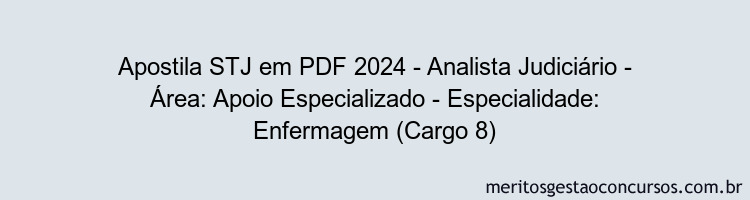 Apostila Concurso STJ 2024 PDF - Analista Judiciário - Área: Apoio Especializado - Especialidade: Enfermagem (Cargo 8)